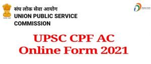 UPSC CPF AC DAF Online Form