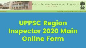 UPPSC Region Inspector 2020 Main Online Form