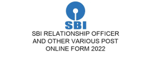 SBI Relationship Officer & Various Post Form 2022