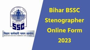 Bihar BSSC Stenographer Online Form 2023