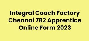 Integral Coach Factory Apprentices Online Form 2023