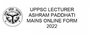 UPPSC Lecturer Ashram Paddhati Mains Online Form