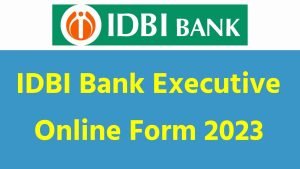 IDBI Bank Executive Online Form 2023