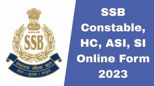 SSB Constable, HC, ASI, SI Online Form 2023